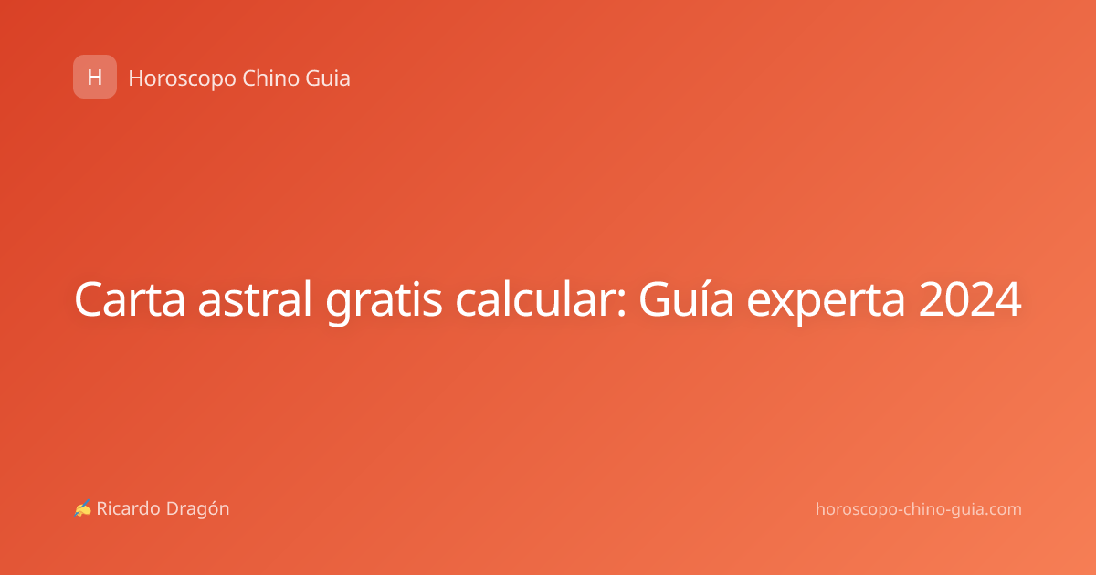 Carta astral gratis calcular: Guía experta 2024
