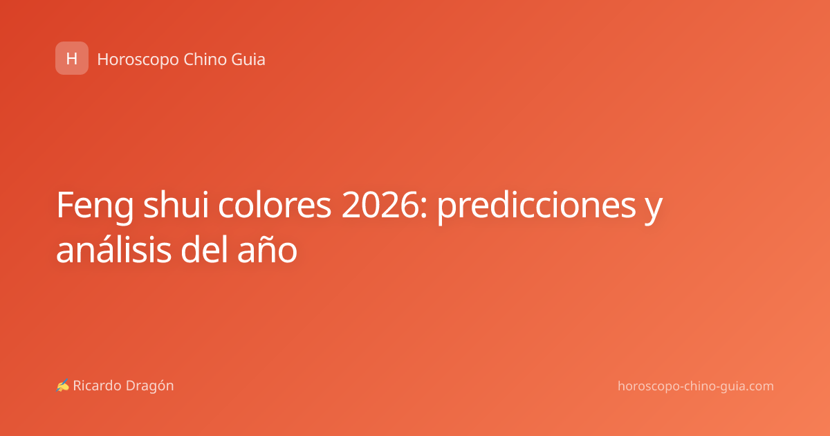 Feng shui colores 2026: predicciones y análisis del año