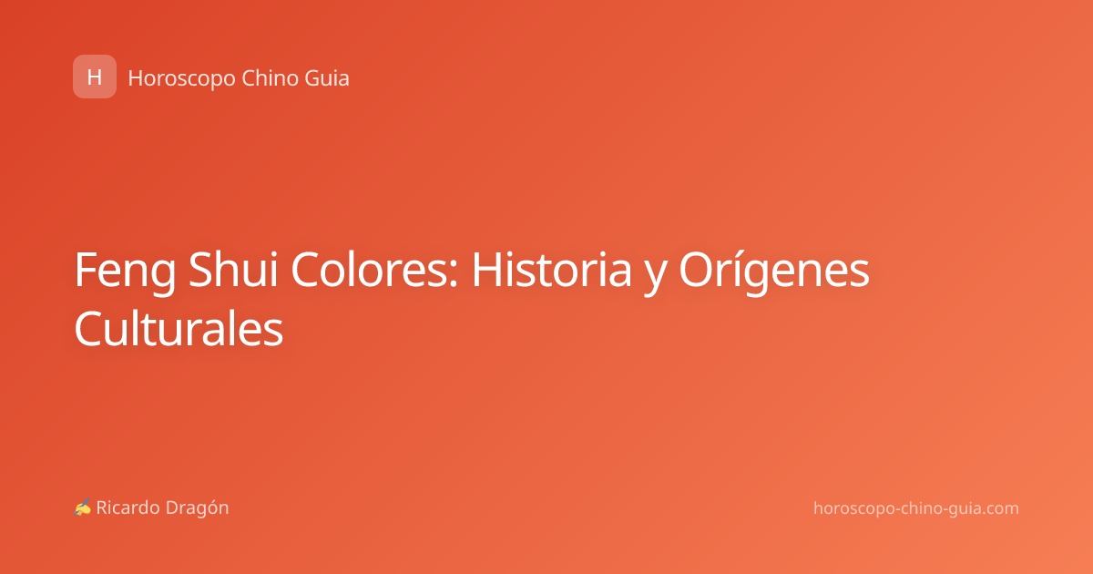Feng Shui Colores: Historia y Orígenes Culturales