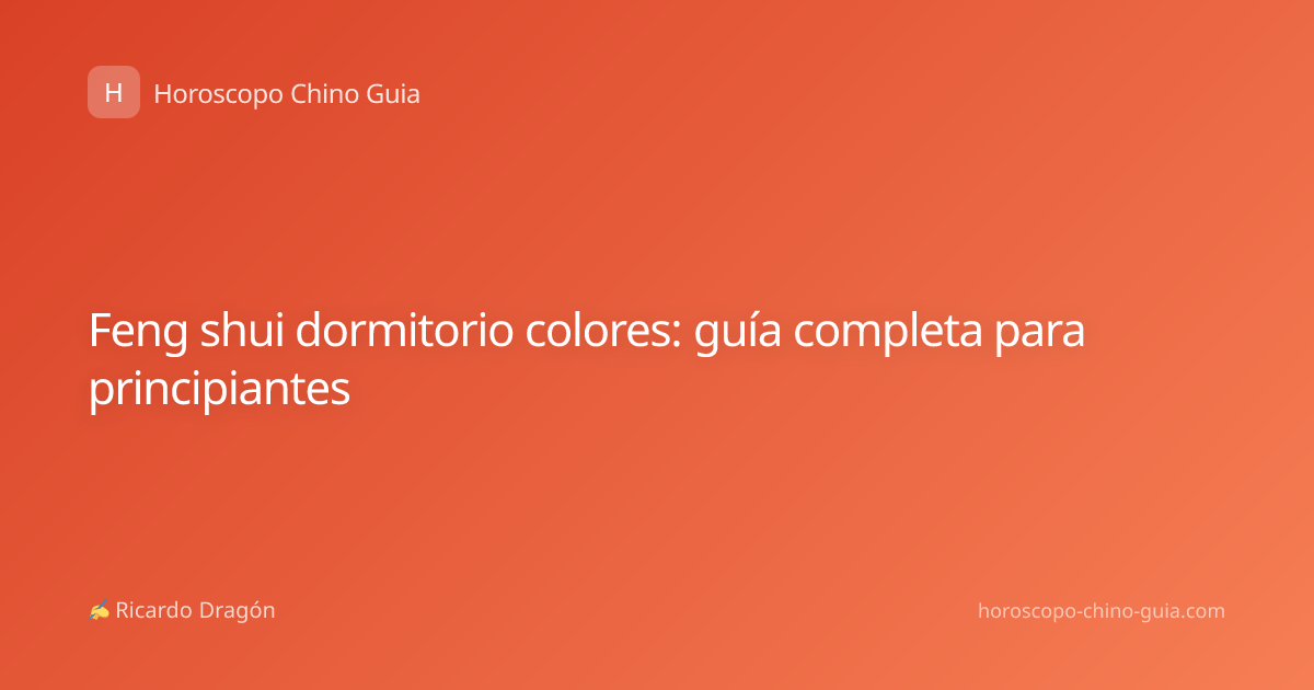 Feng shui dormitorio colores: guía completa para principiantes