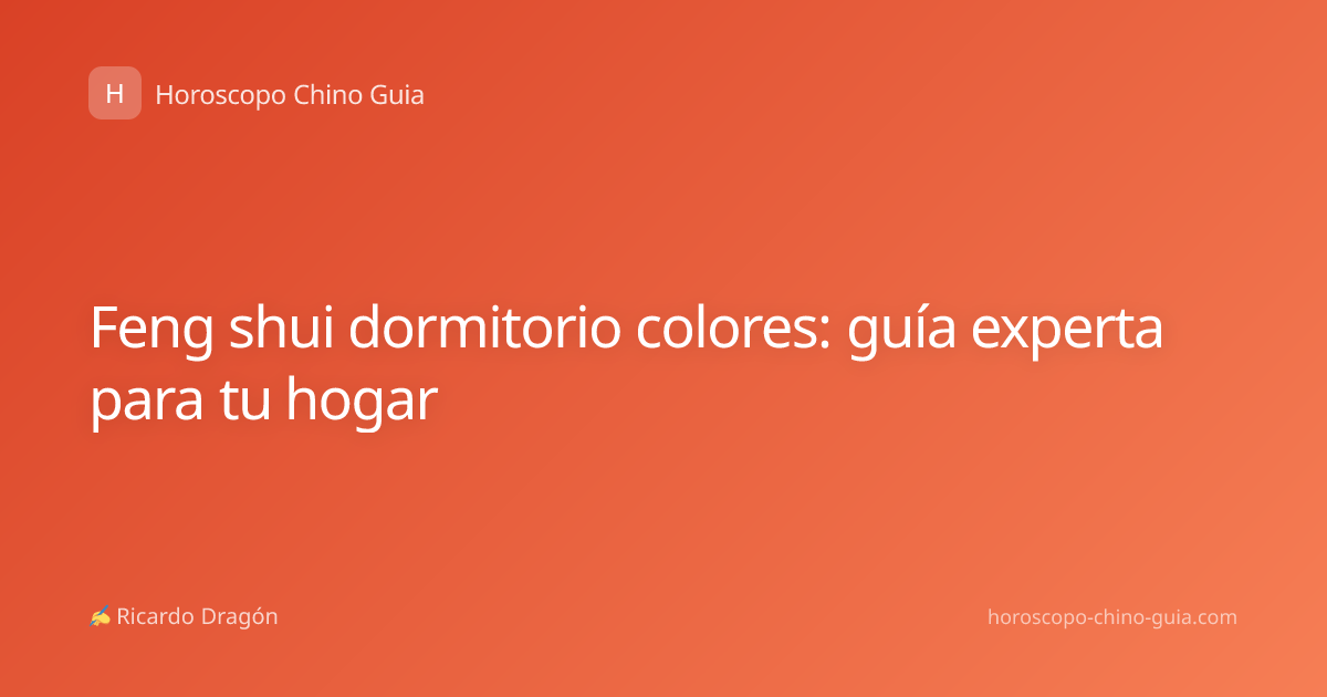 Feng shui dormitorio colores: guía experta para tu hogar