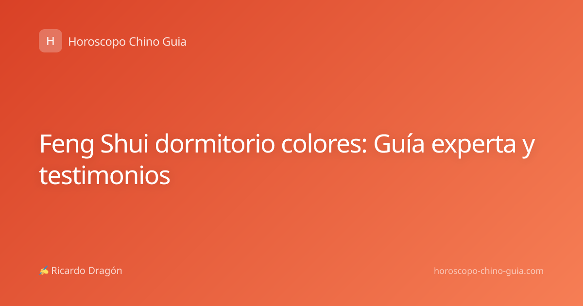 Feng Shui dormitorio colores: Guía experta y testimonios