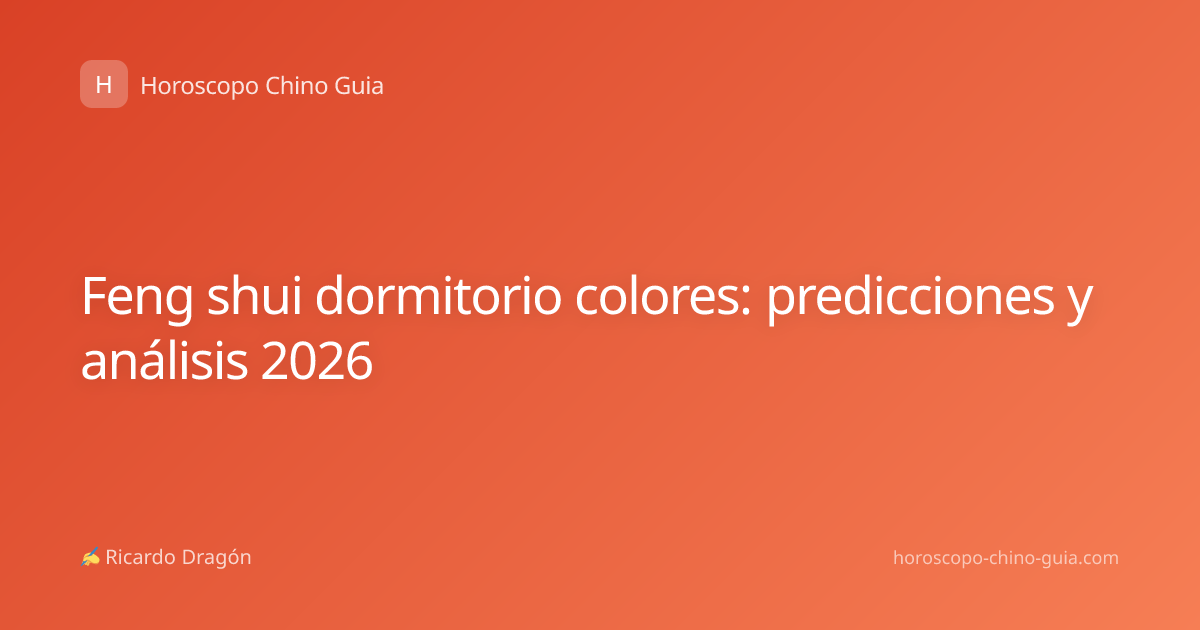 Feng shui dormitorio colores: predicciones y análisis 2026