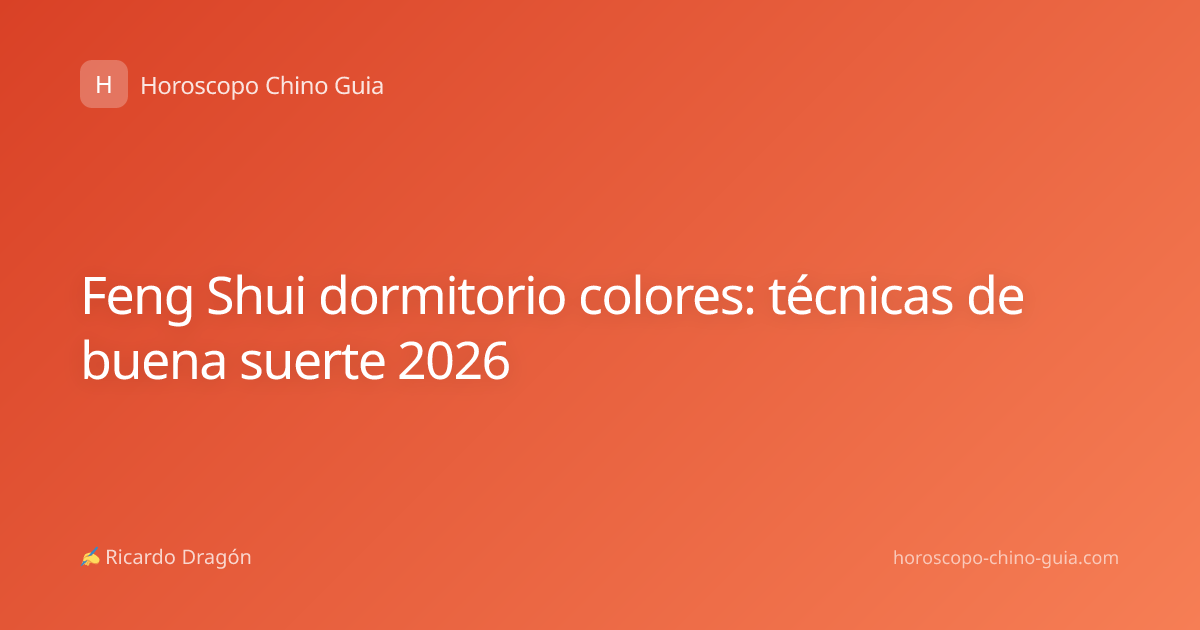 Feng Shui dormitorio colores: técnicas de buena suerte 2026