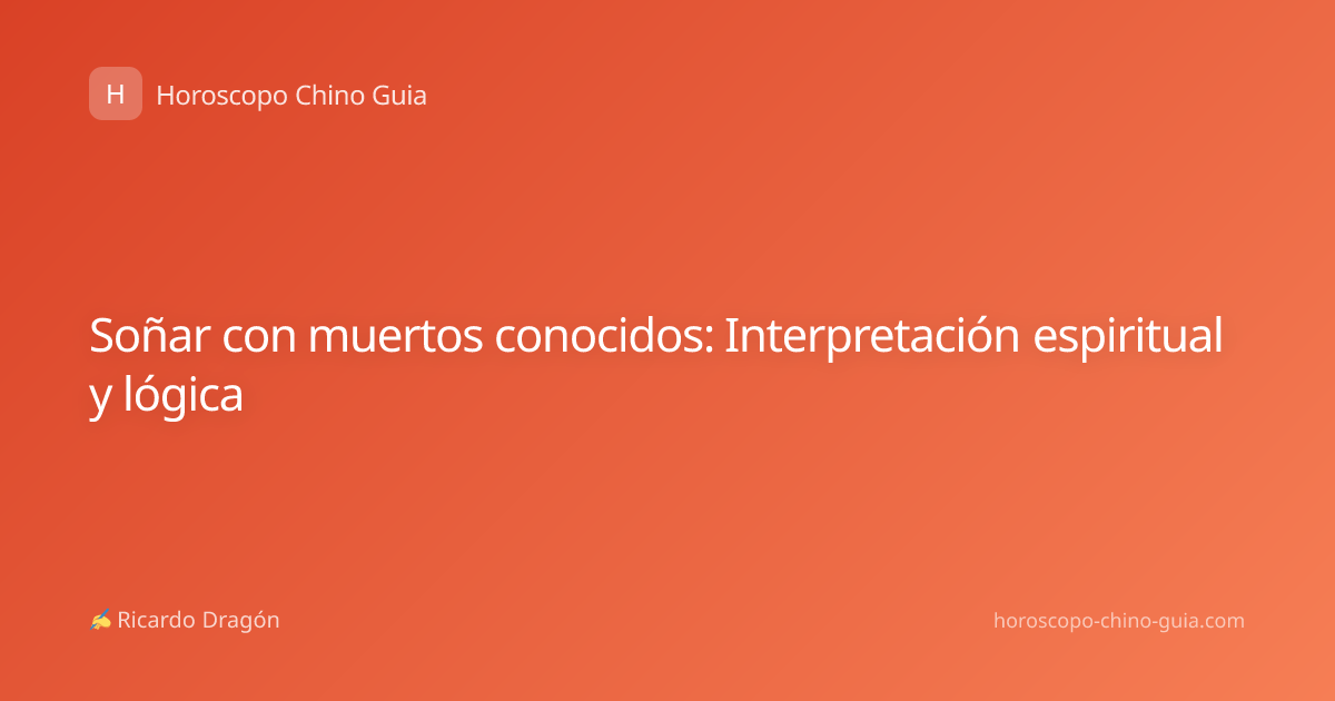 Soñar con muertos conocidos: Interpretación espiritual y lógica